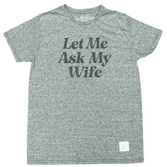 Let Me Ask My Wife T-Shirt